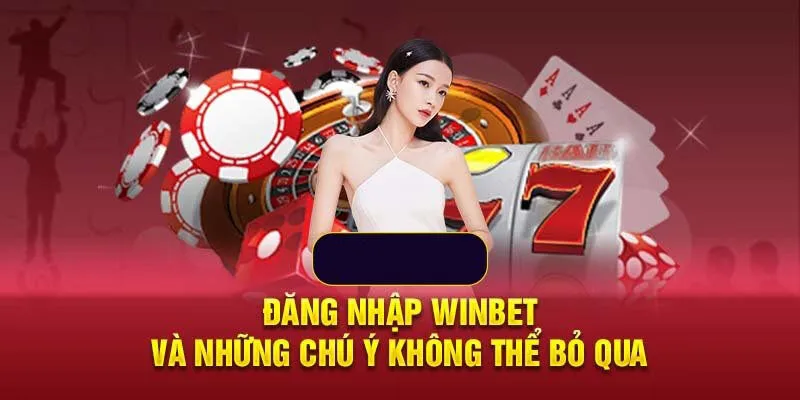 Lưu ý trước khi đăng nhập Winbet