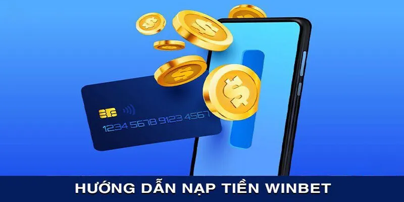 Các cách thức nạp tiền Winbet thông dụng