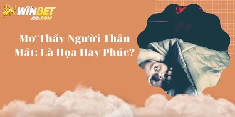 Mơ thấy người thân chốt con lô mấy?