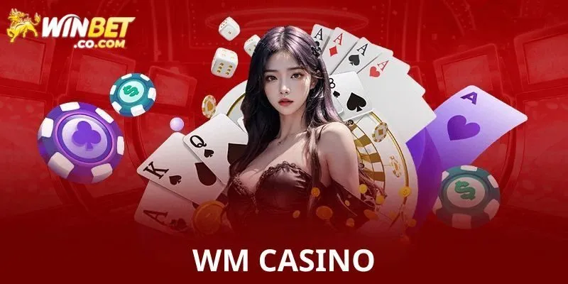 Điểm danh những điểm mạnh tại sòng bạc WM Casino